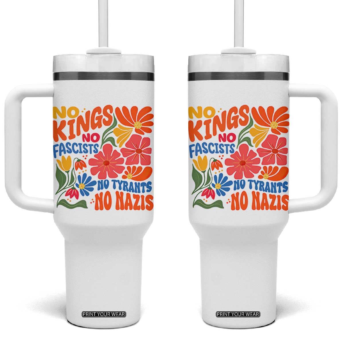No Kings Wildflower Protest Tumbler With Handle No Fascists No Tyrants No Nazis TS12 One Size: 40 oz White Print Your Wear