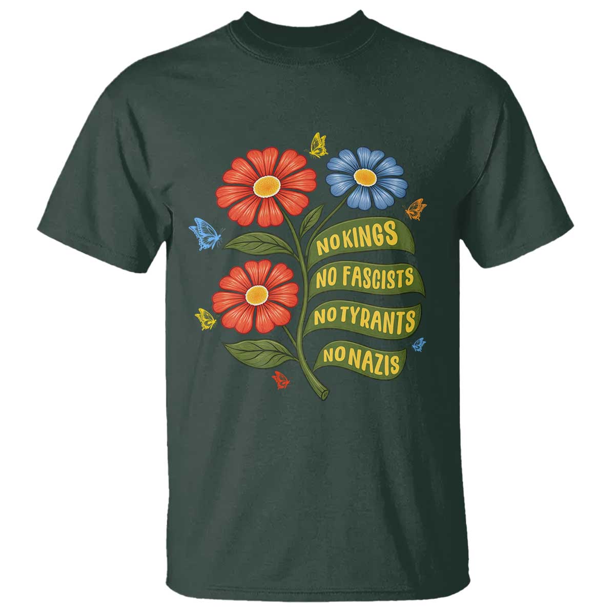 Wildflower Protest Freedom Gift T Shirt No Kings No Fascists No Tyrants TS12 Dark Forest Green Print Your Wear