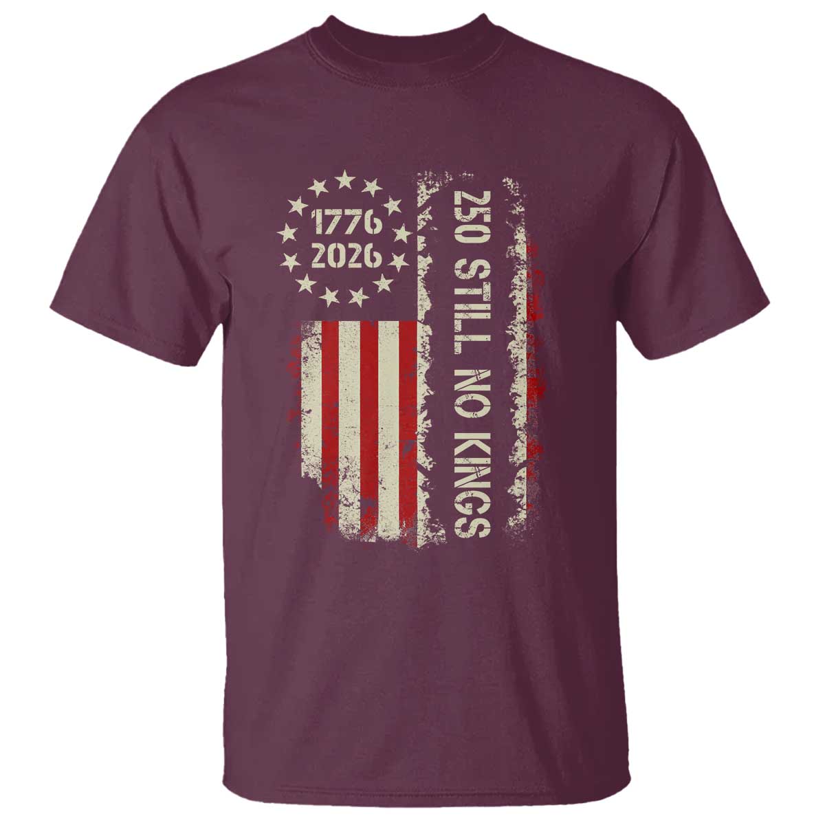 250 Still No Kings T Shirt Vintage Patriotic Flag TS12 Maroon Print Your Wear