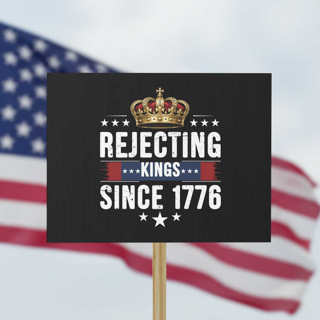 Rejecting Kings Since 1776 Protest Sign Anti Authoritarian Protest TS12 Horizontal 18