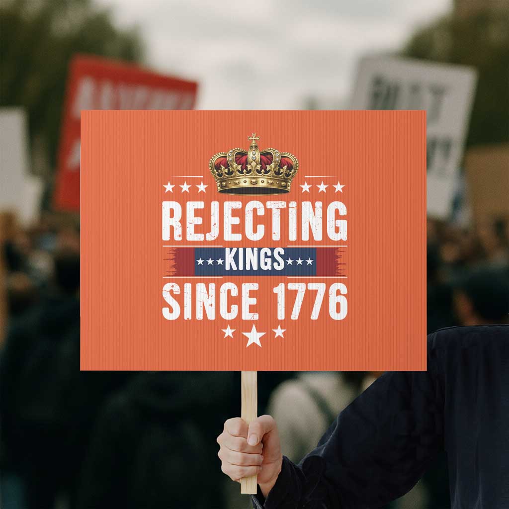 Rejecting Kings Since 1776 Protest Sign Anti Authoritarian Protest TS12 Horizontal 18