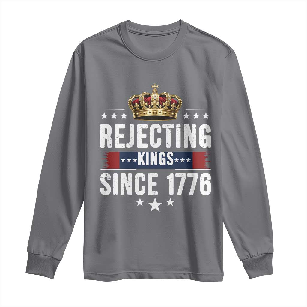 Rejecting Kings Since 1776 Long Sleeve Shirt Anti Authoritarian Protest TS12 Charcoal Print Your Wear