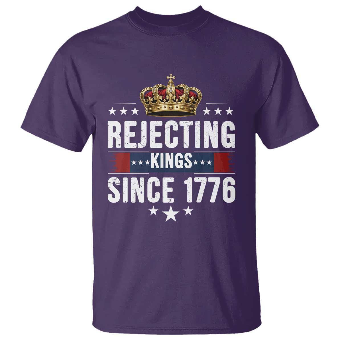 Rejecting Kings Since 1776 T Shirt Anti Authoritarian Protest TS12 Purple Print Your Wear