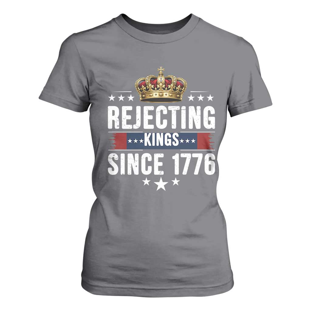 Rejecting Kings Since 1776 T Shirt For Women Anti Authoritarian Protest TS12 Charcoal Print Your Wear