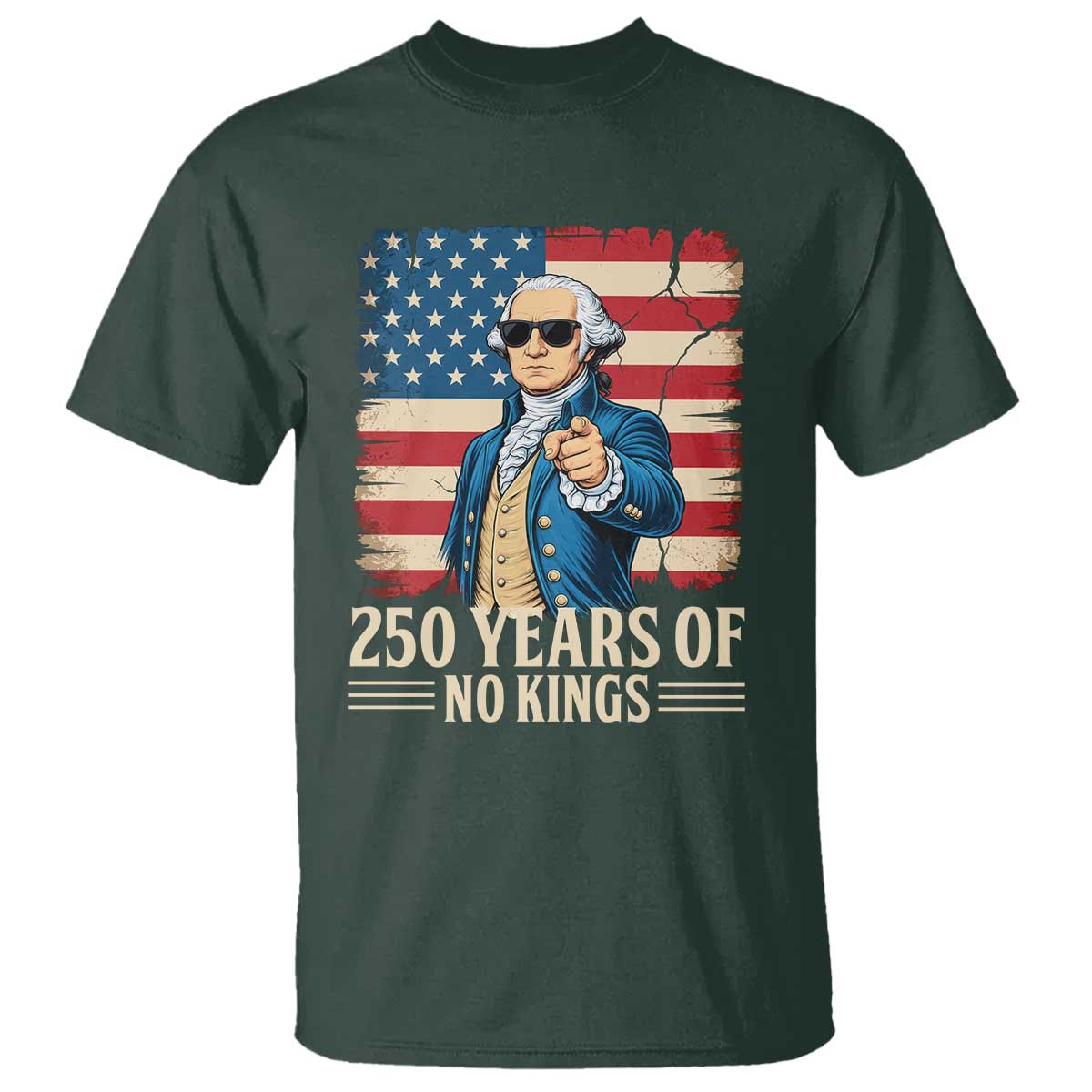 No Kings 250 Years George Washington T Shirt TS12 Dark Forest Green Print Your Wear
