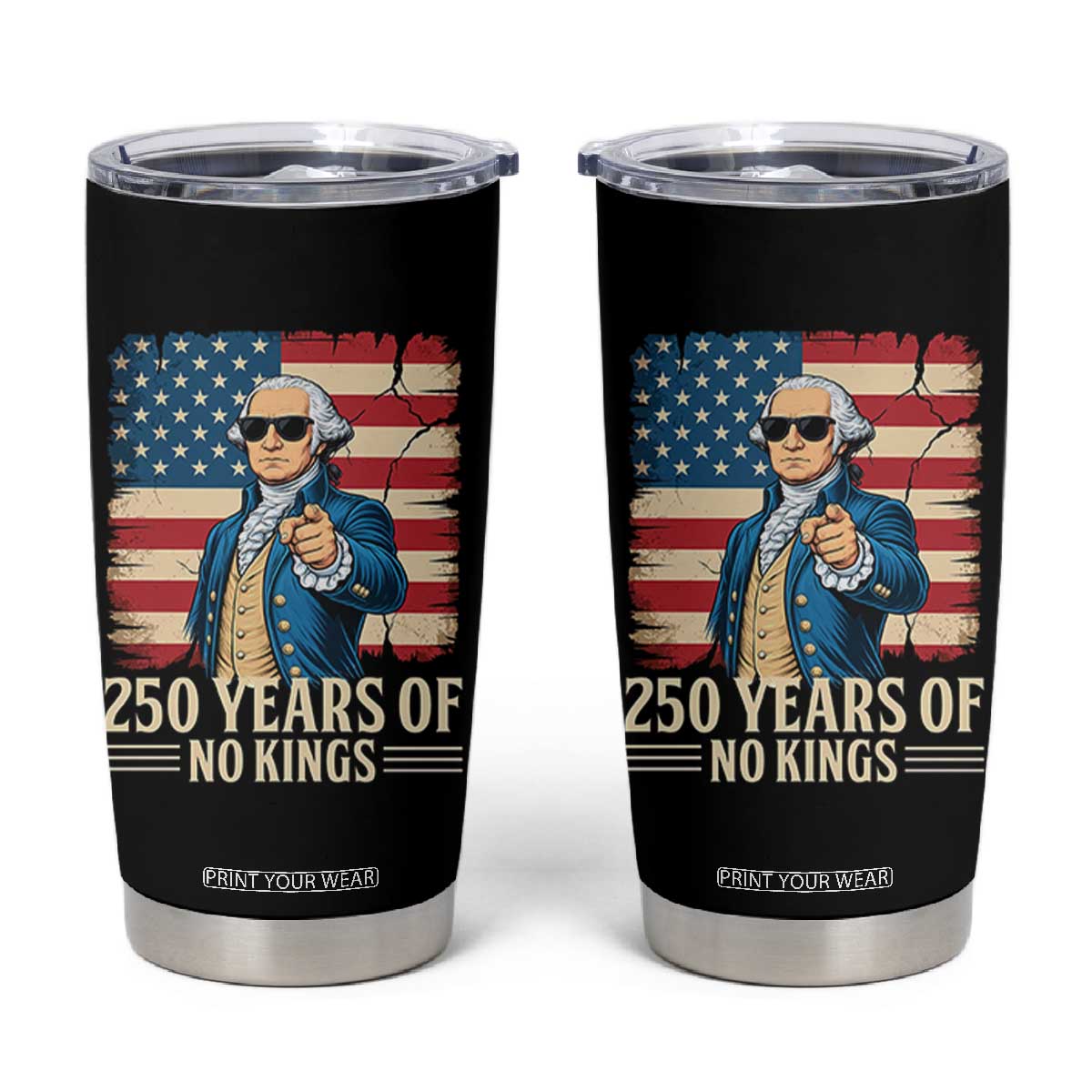 No Kings 250 Years George Washington Tumbler Cup TS12 Black Print Your Wear