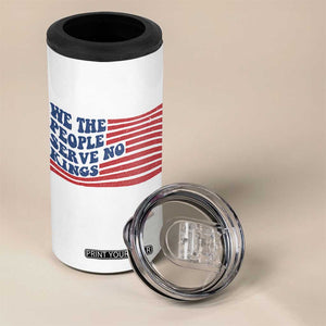 We The People Serve No Kings 4 in 1 Can Cooler Tumbler American Freedom Protest TS12 Print Your Wear