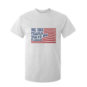 We The People Serve No Kings T Shirt For Kid American Freedom Protest TS12 White Print Your Wear