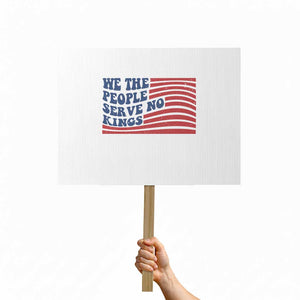 We The People Serve No Kings Protest Sign American Freedom Protest TS12 Horizontal 18" × 24" White Print Your Wear
