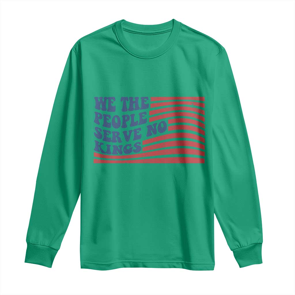 We The People Serve No Kings Long Sleeve Shirt American Freedom Protest TS12 Irish Green Print Your Wear