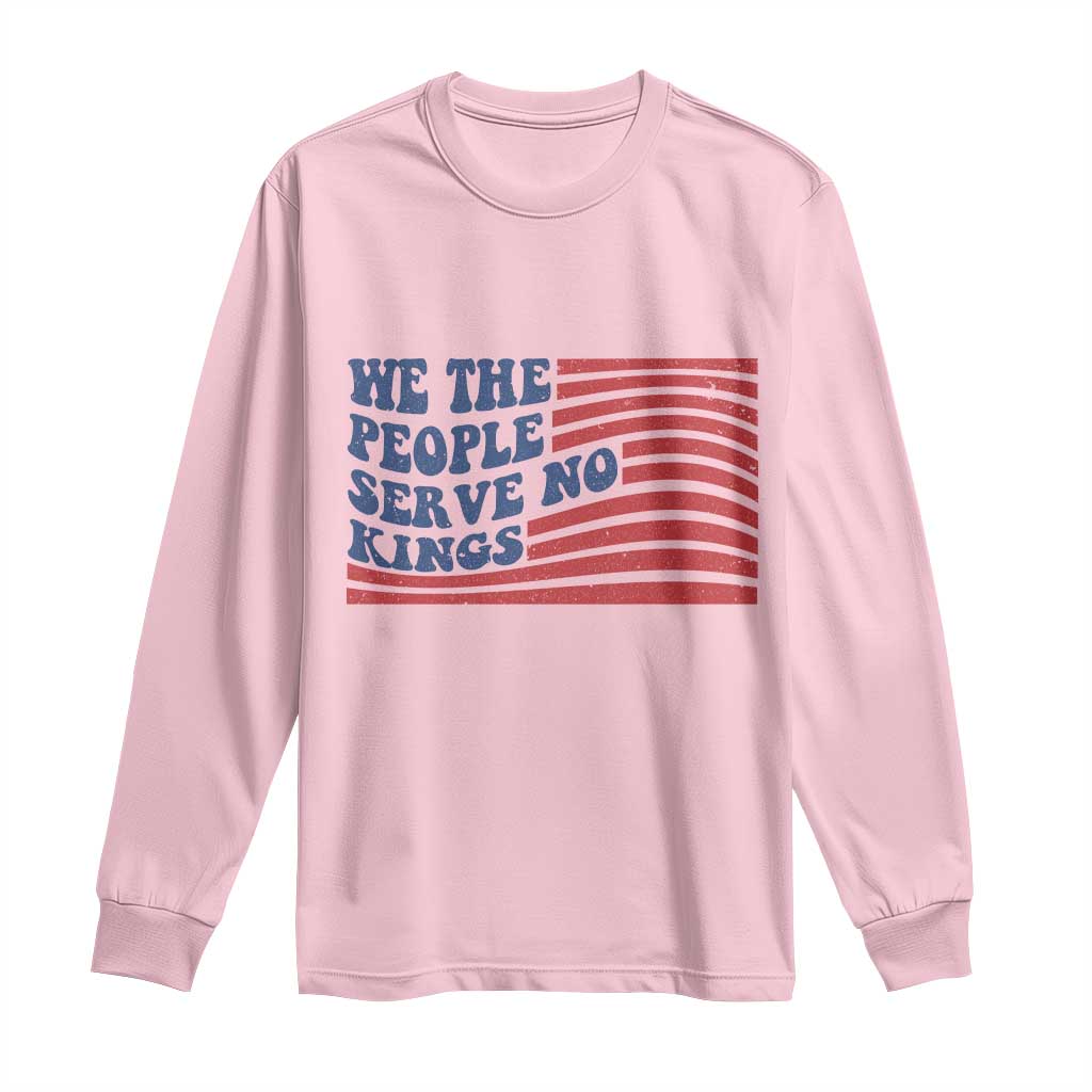 We The People Serve No Kings Long Sleeve Shirt American Freedom Protest TS12 Light Pink Print Your Wear