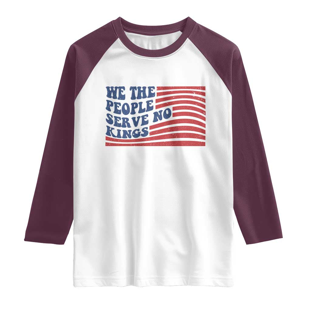 We The People Serve No Kings Raglan Shirt American Freedom Protest TS12 White Maroon Print Your Wear