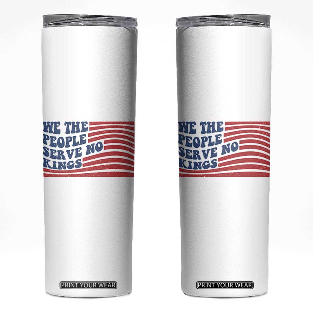 We The People Serve No Kings Skinny Tumbler American Freedom Protest TS12 White Print Your Wear