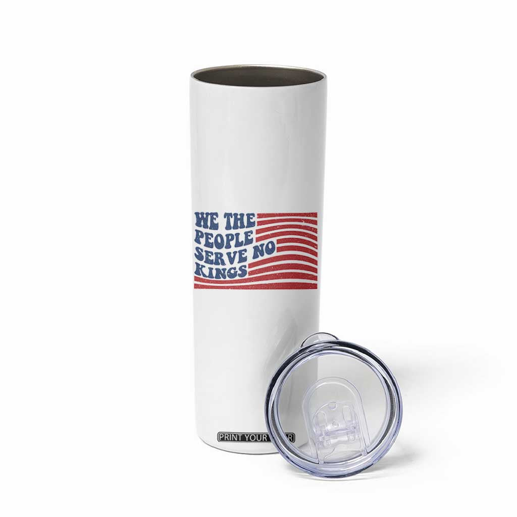 We The People Serve No Kings Skinny Tumbler American Freedom Protest TS12 Print Your Wear