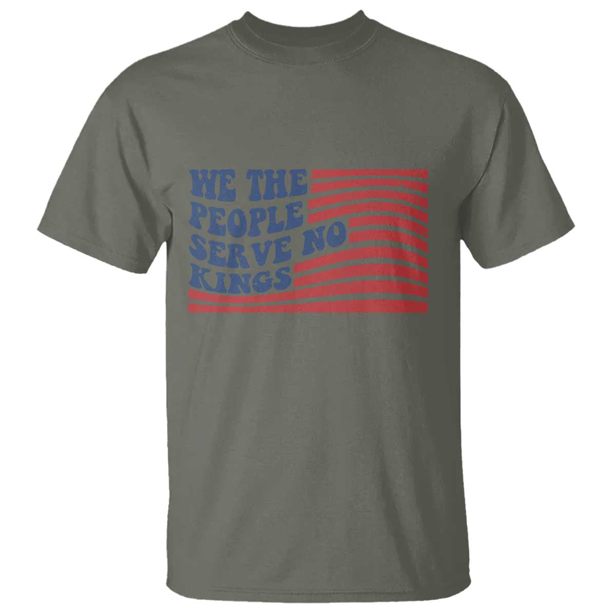 We The People Serve No Kings T Shirt American Freedom Protest TS12 Military Green Print Your Wear