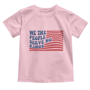 We The People Serve No Kings Toddler T Shirt American Freedom Protest TS12 Light Pink Print Your Wear