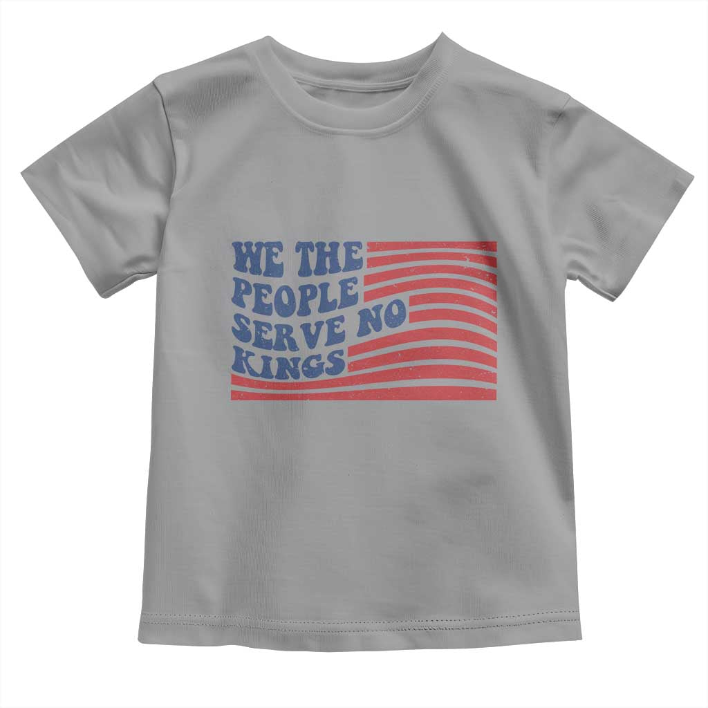 We The People Serve No Kings Toddler T Shirt American Freedom Protest TS12 Sport Gray Print Your Wear