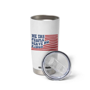 We The People Serve No Kings Tumbler Cup American Freedom Protest TS12 Print Your Wear