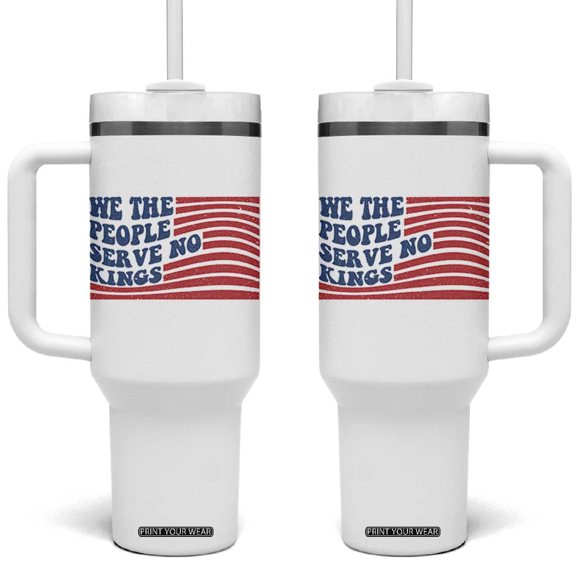 We The People Serve No Kings Tumbler With Handle American Freedom Protest TS12 One Size: 40 oz White Print Your Wear