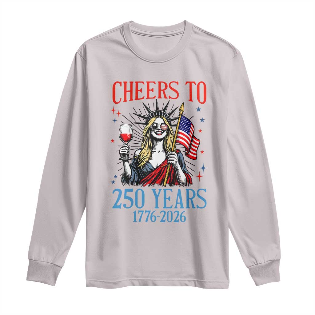 Funny Patriotic Statue Of Liberty Long Sleeve Shirt Cheers To 250 Years TS12 Ice Gray Print Your Wear