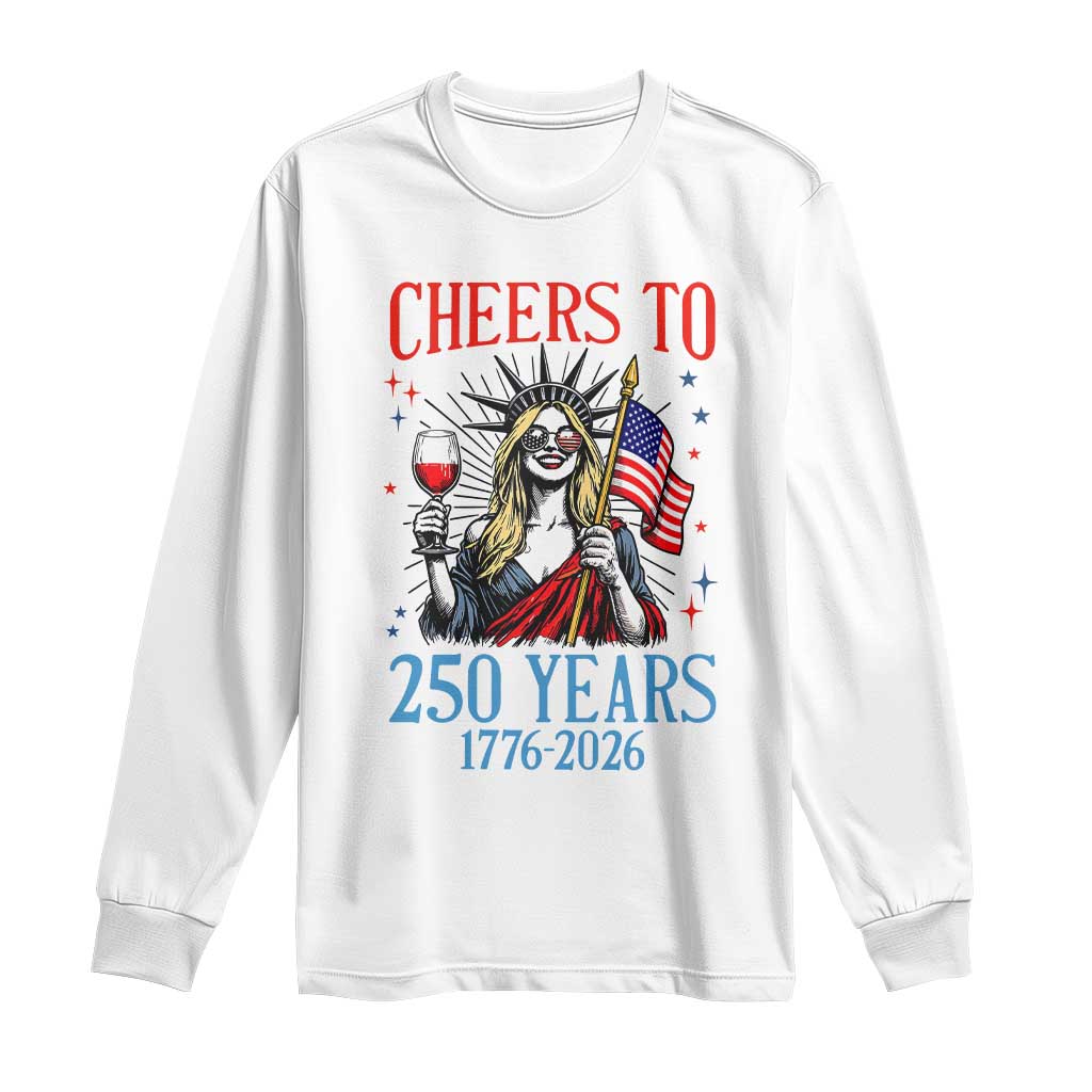Funny Patriotic Statue Of Liberty Long Sleeve Shirt Cheers To 250 Years TS12 White Print Your Wear