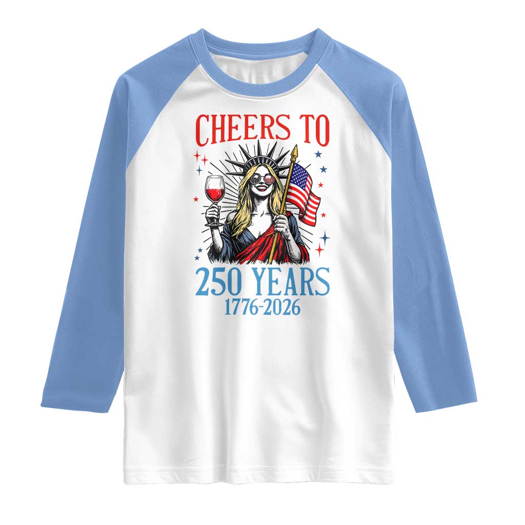 Funny Patriotic Statue Of Liberty Raglan Shirt Cheers To 250 Years TS12 White Carolina Blue Print Your Wear