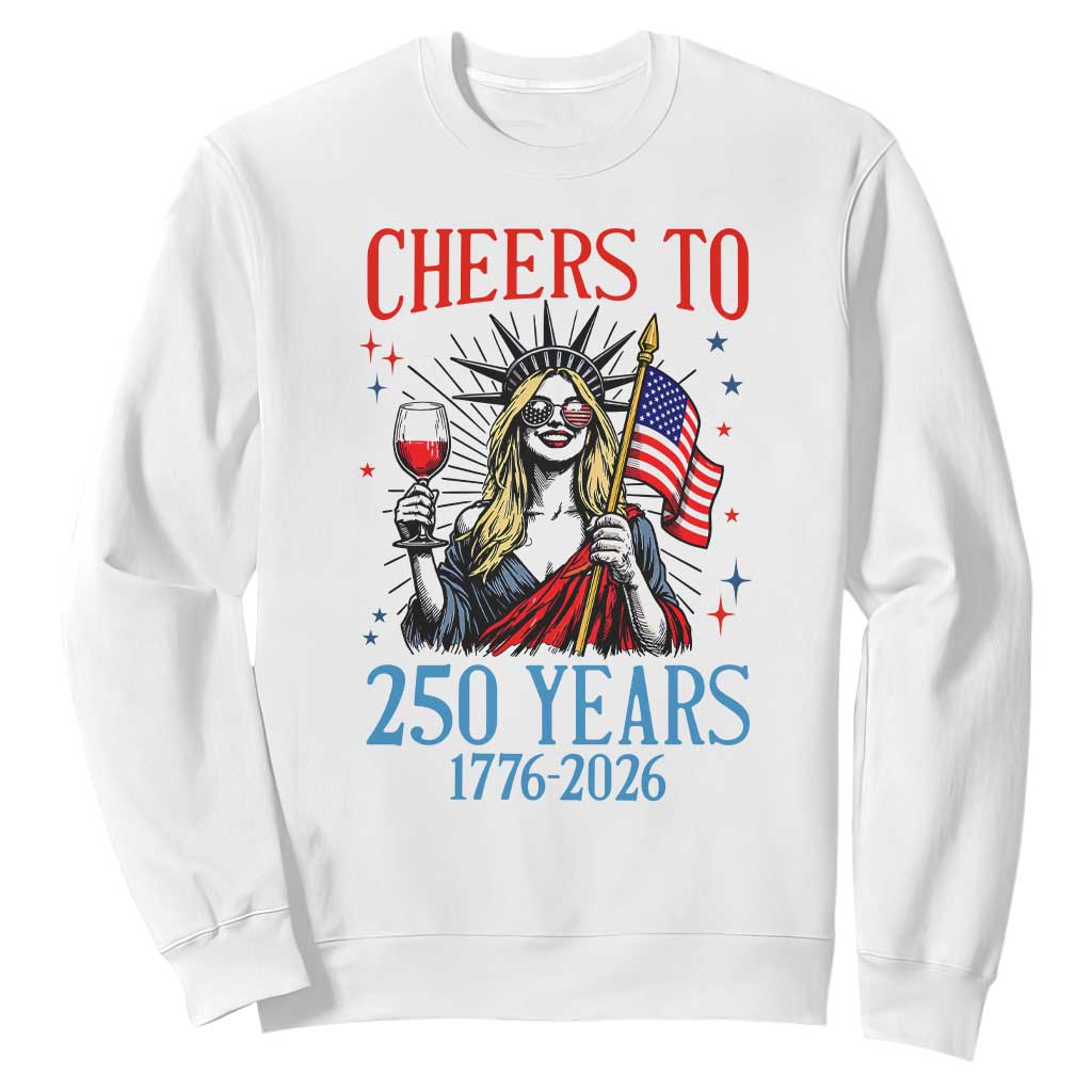 Funny Patriotic Statue Of Liberty Sweatshirt Cheers To 250 Years TS12 White Print Your Wear