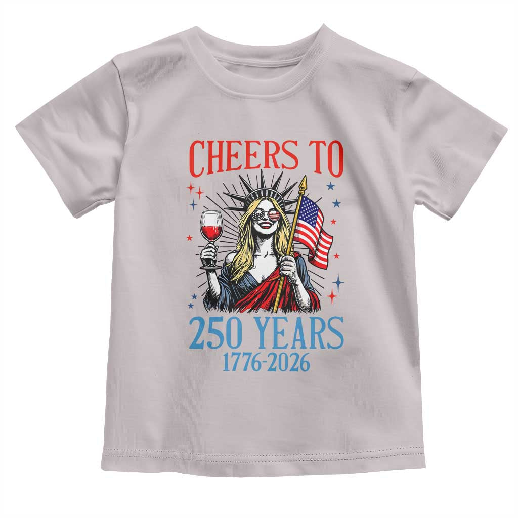 Funny Patriotic Statue Of Liberty Toddler T Shirt Cheers To 250 Years TS12 Ice Gray Print Your Wear