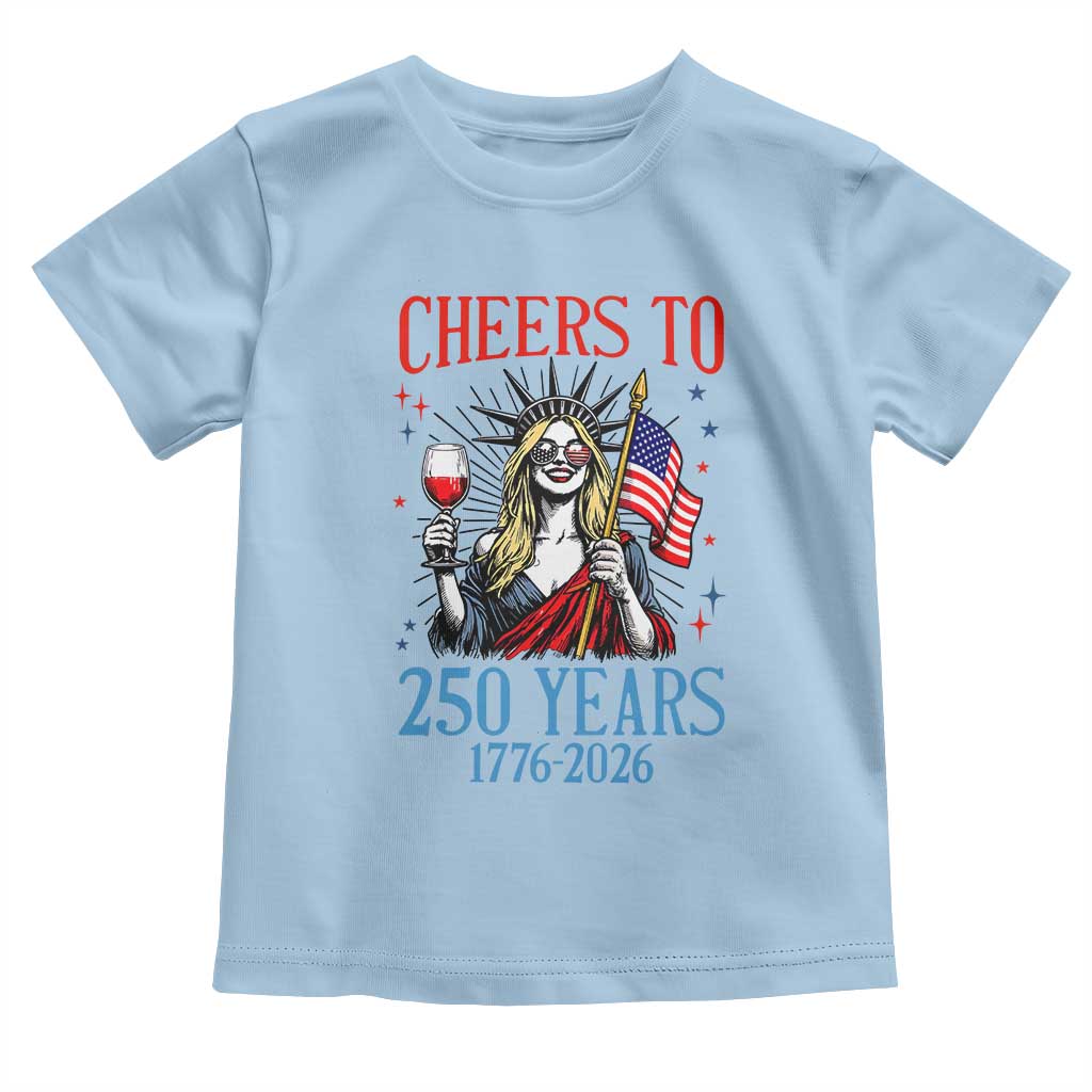 Funny Patriotic Statue Of Liberty Toddler T Shirt Cheers To 250 Years TS12 Light Blue Print Your Wear