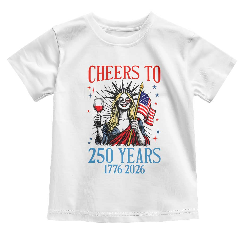 Funny Patriotic Statue Of Liberty Toddler T Shirt Cheers To 250 Years TS12 White Print Your Wear