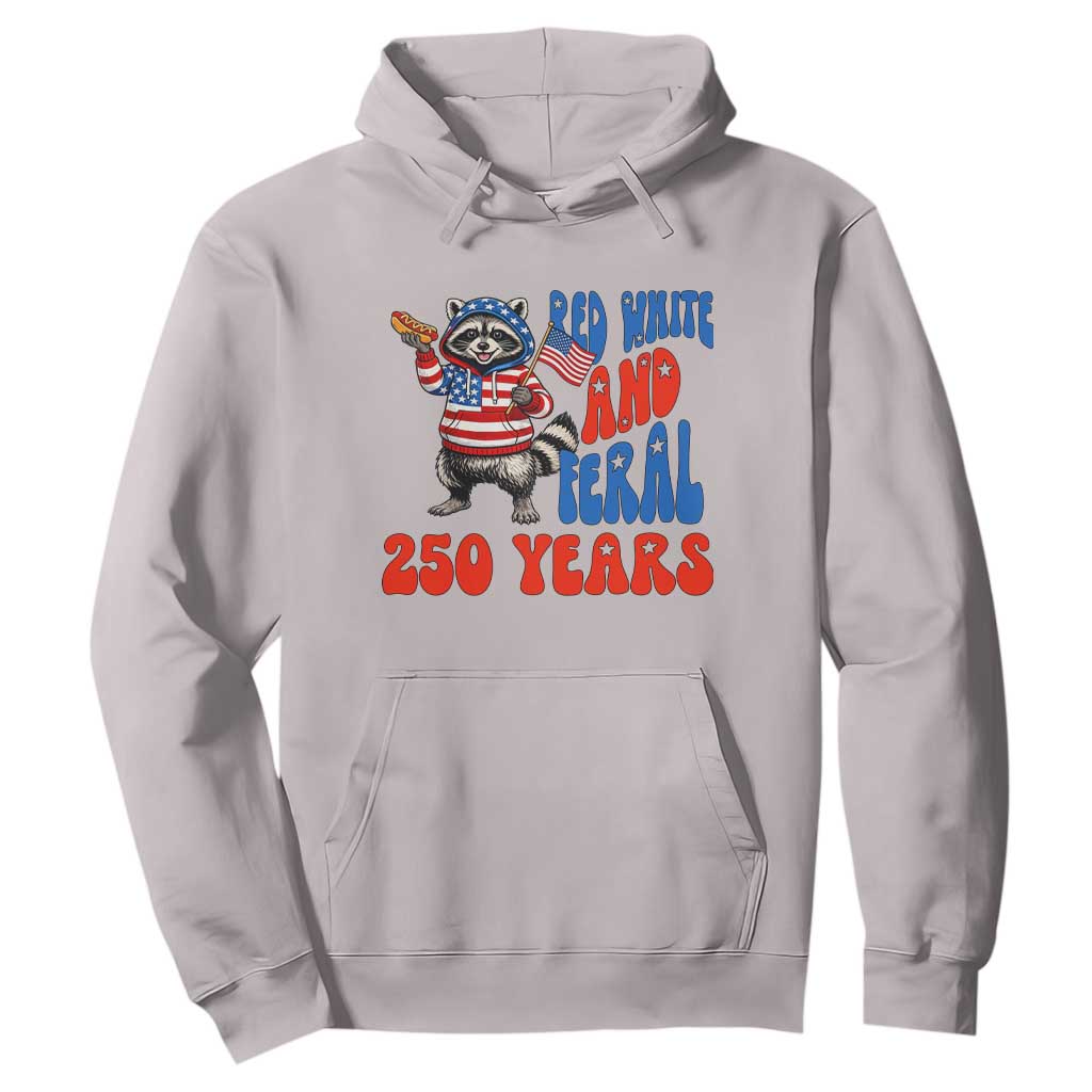 Funny Patriotic Raccoon Hoodie Red White And Feral 250 Years TS12 Ice Gray Print Your Wear