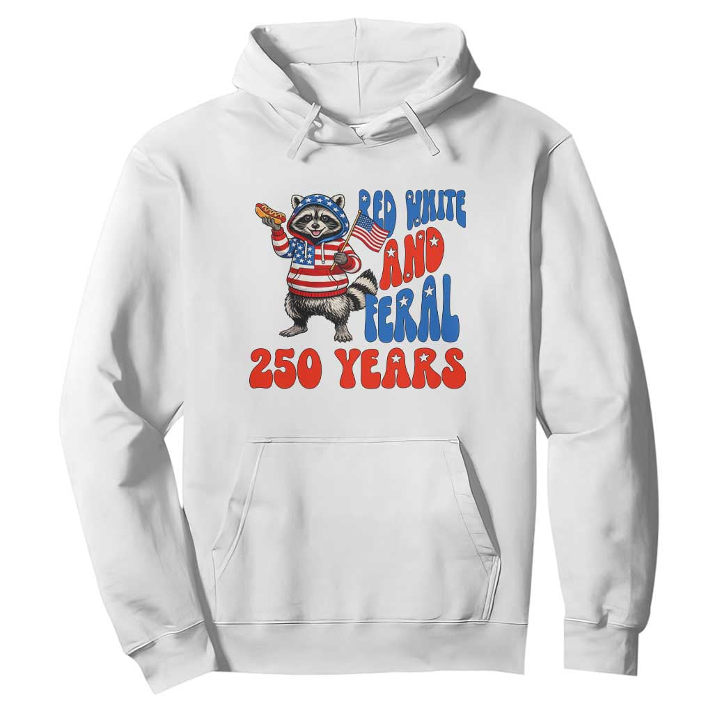 Funny Patriotic Raccoon Hoodie Red White And Feral 250 Years TS12 White Print Your Wear