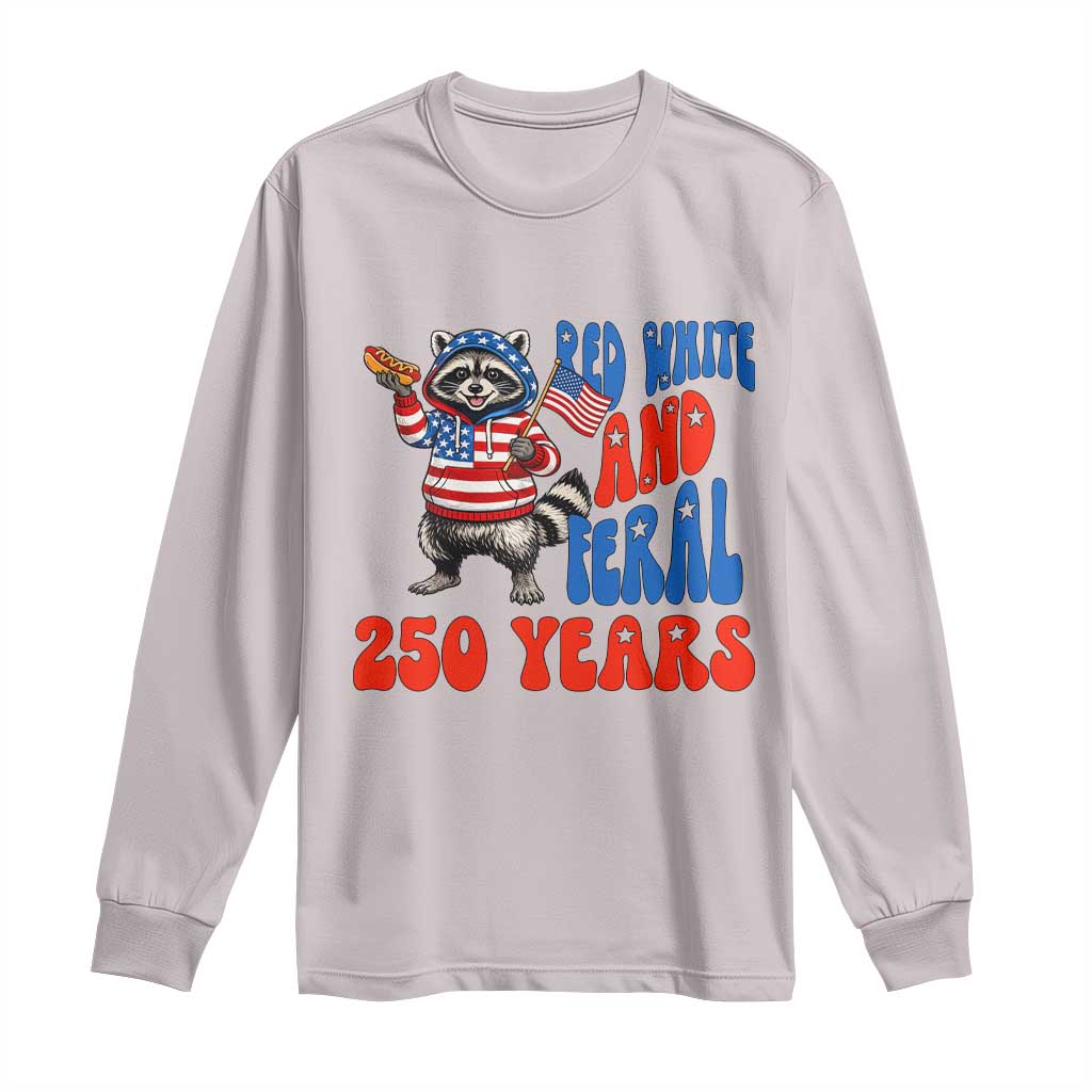 Funny Patriotic Raccoon Long Sleeve Shirt Red White And Feral 250 Years TS12 Ice Gray Print Your Wear