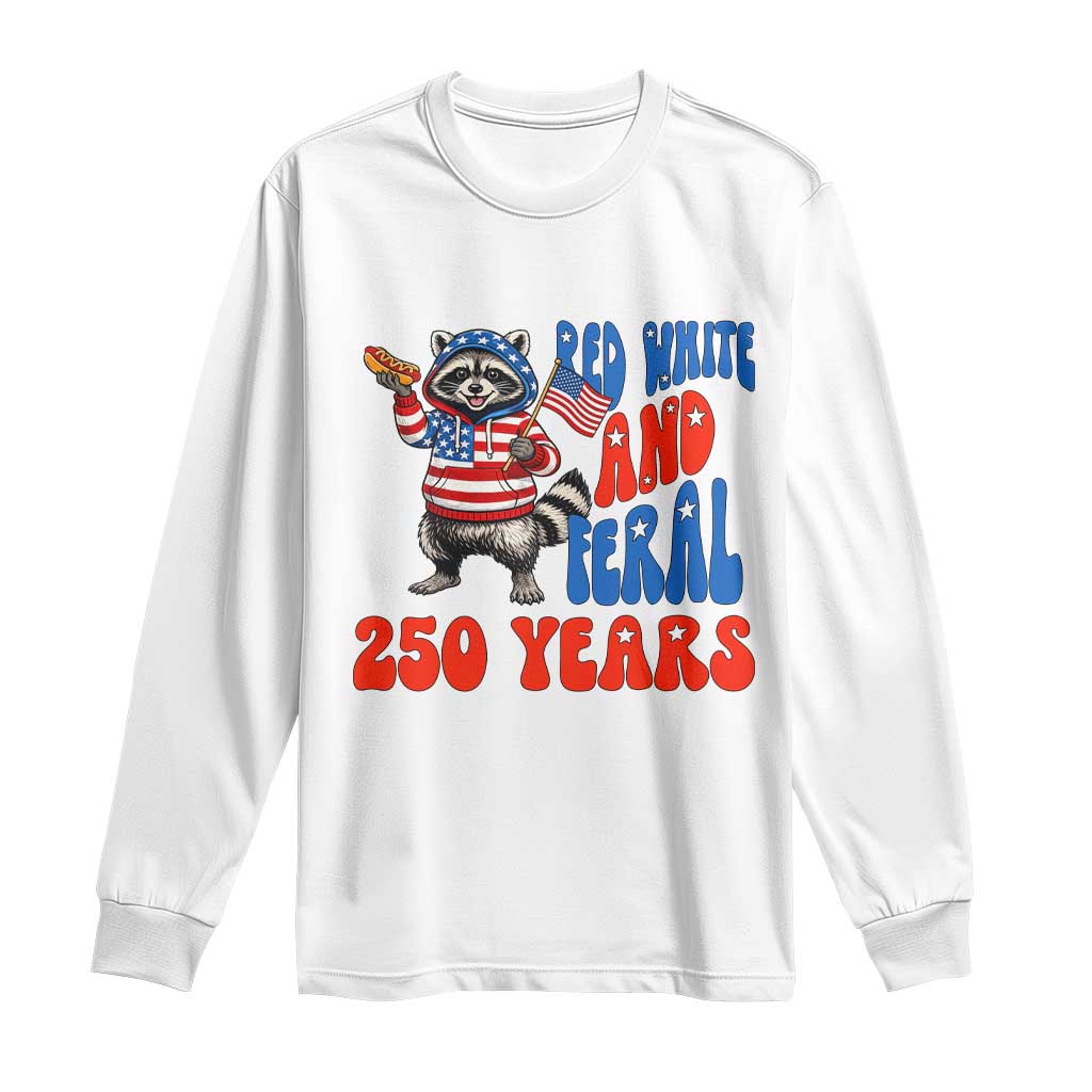 Funny Patriotic Raccoon Long Sleeve Shirt Red White And Feral 250 Years TS12 White Print Your Wear