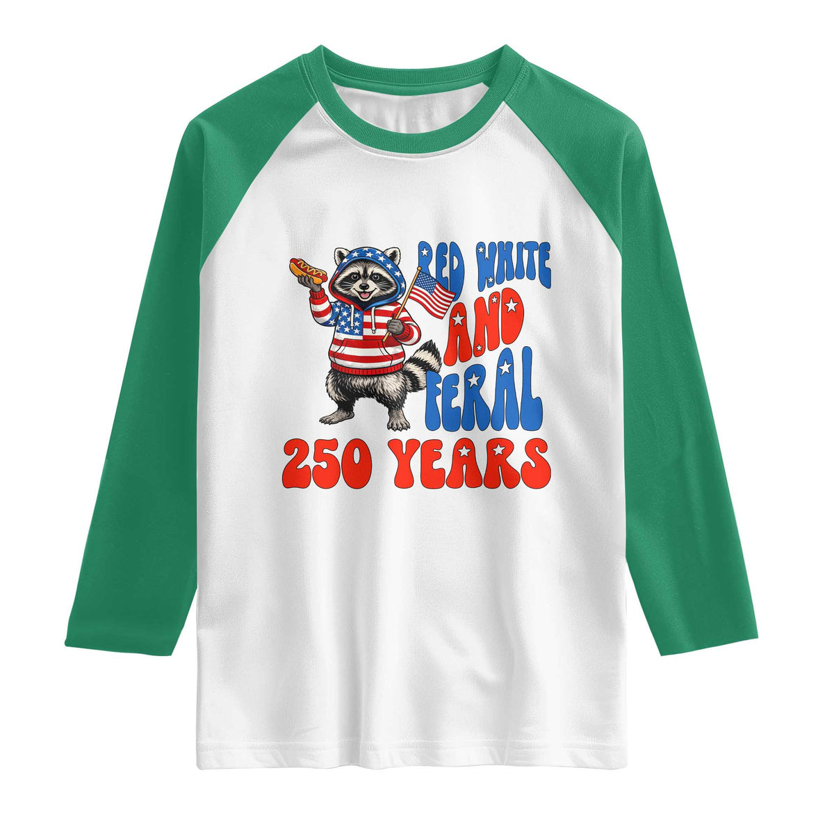 Funny Patriotic Raccoon Raglan Shirt Red White And Feral 250 Years TS12 White Kelly Green Print Your Wear