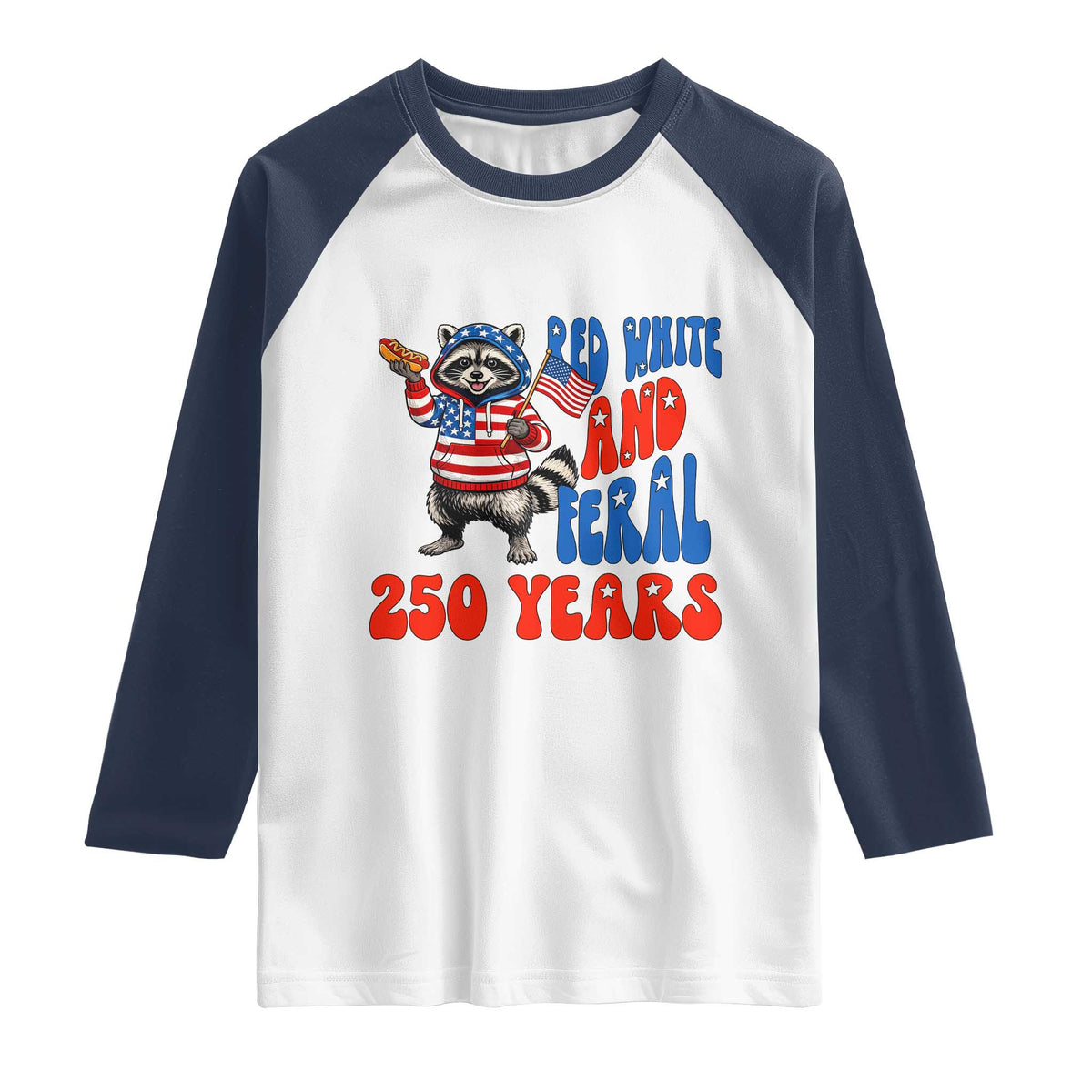 Funny Patriotic Raccoon Raglan Shirt Red White And Feral 250 Years TS12 White Navy Print Your Wear