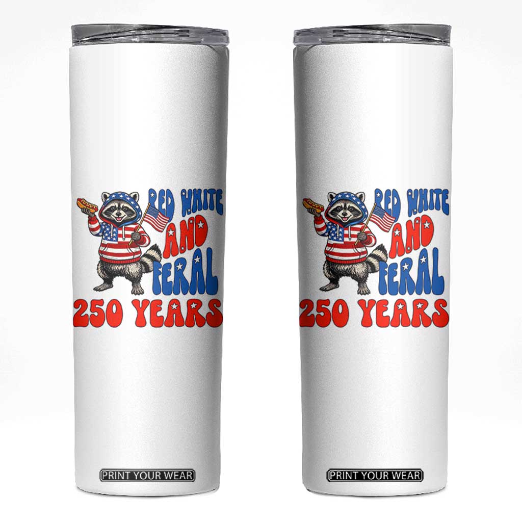 Funny Patriotic Raccoon Skinny Tumbler Red White And Feral 250 Years TS12 White Print Your Wear