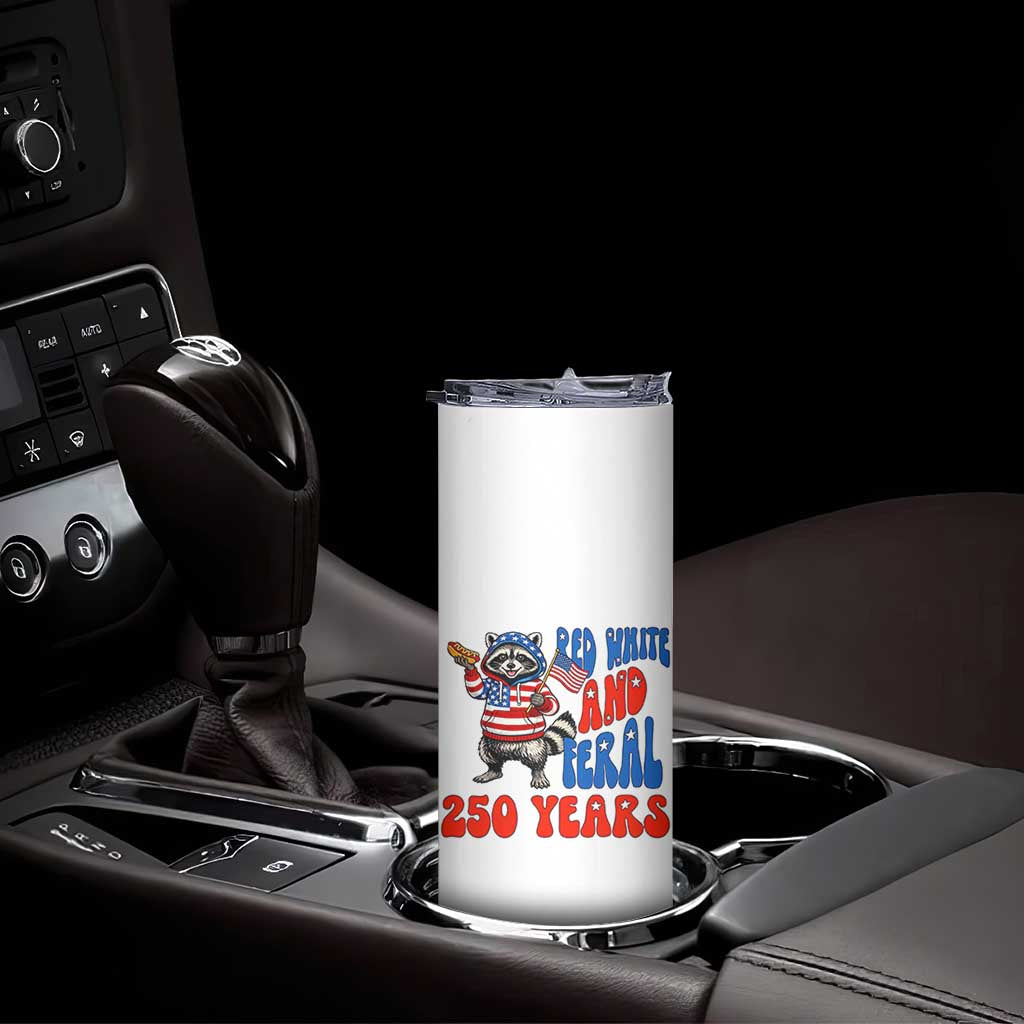 Funny Patriotic Raccoon Skinny Tumbler Red White And Feral 250 Years TS12 Print Your Wear