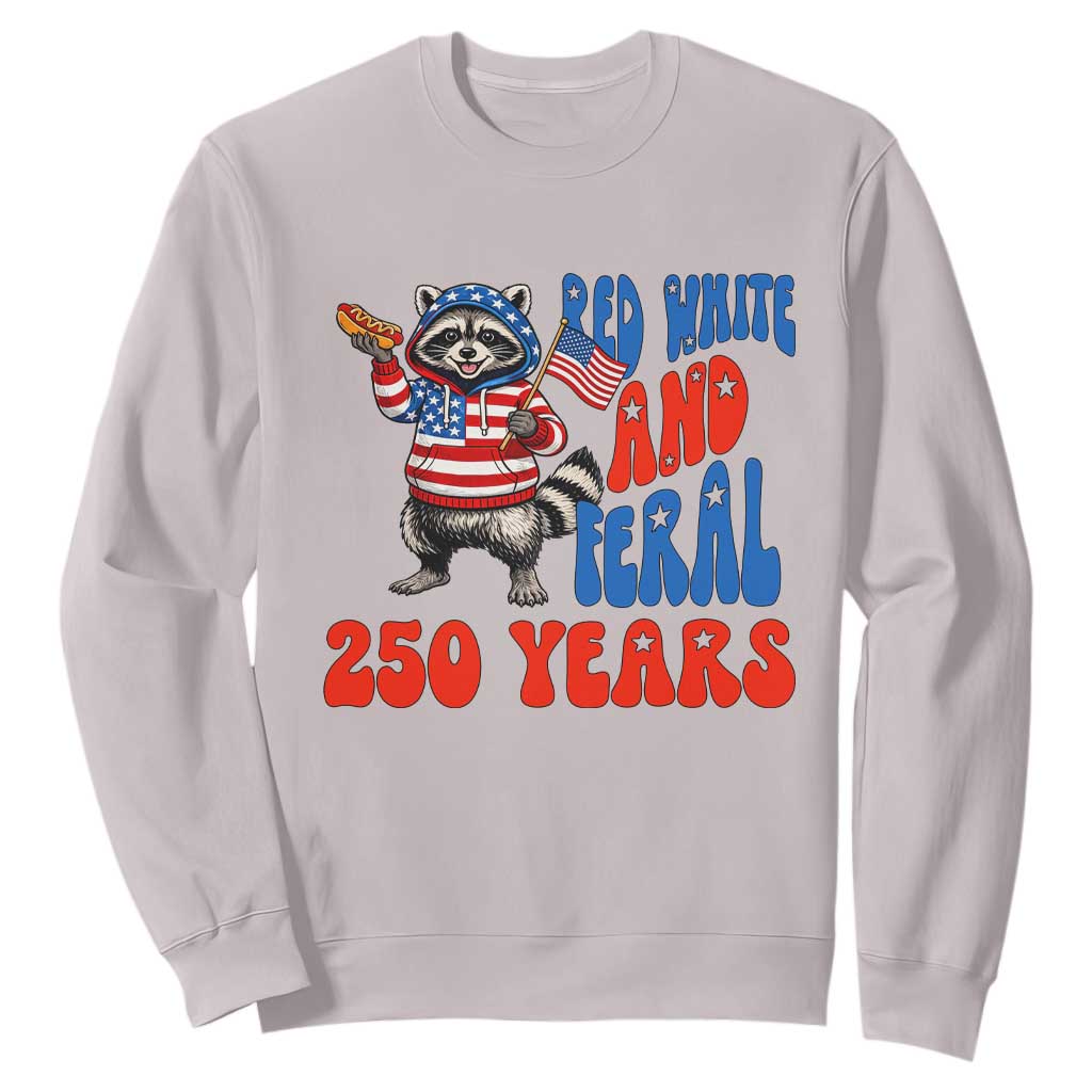 Funny Patriotic Raccoon Sweatshirt Red White And Feral 250 Years TS12 Ice Gray Print Your Wear
