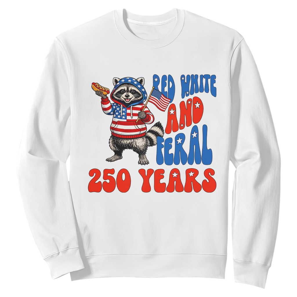 Funny Patriotic Raccoon Sweatshirt Red White And Feral 250 Years TS12 White Print Your Wear
