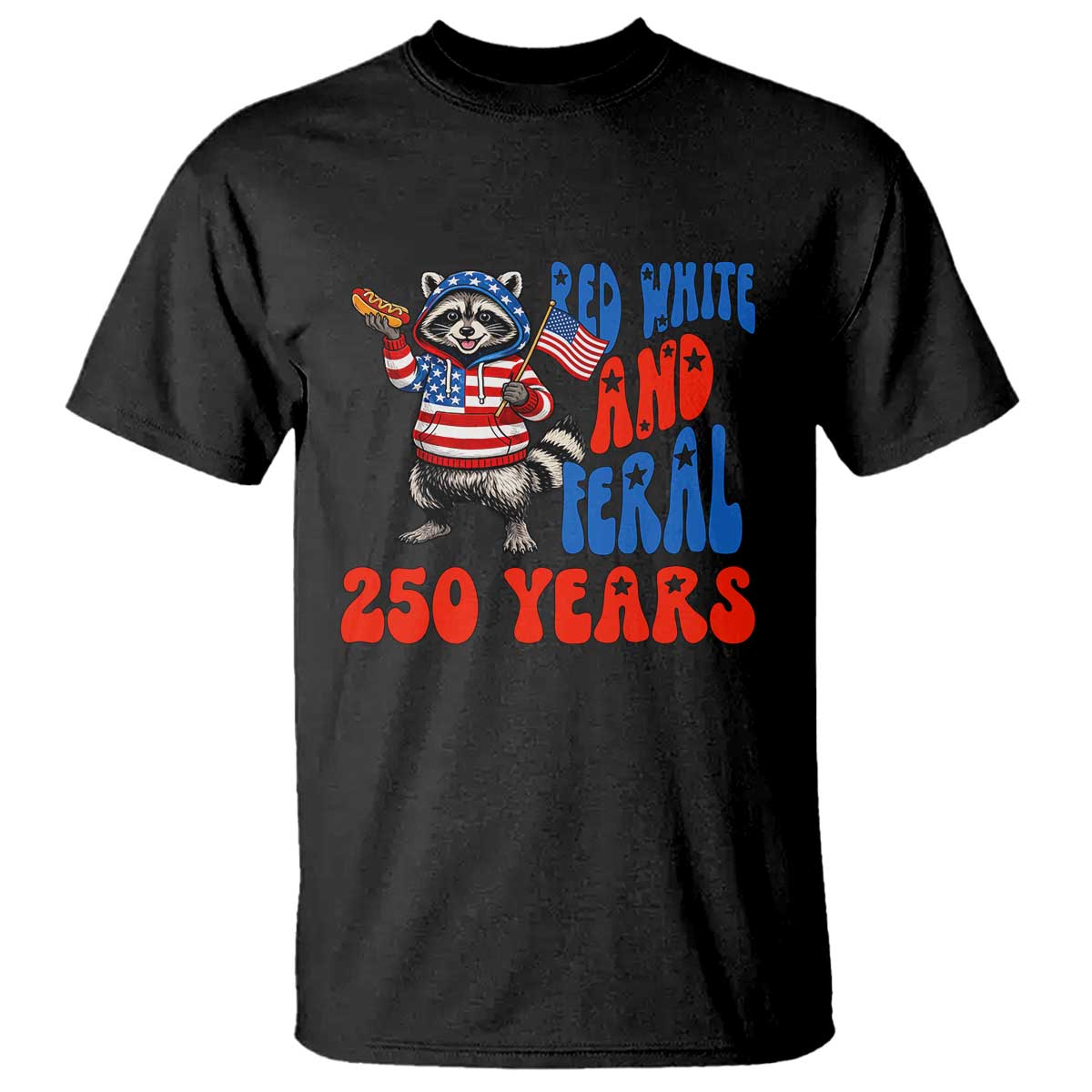 Funny Patriotic Raccoon T Shirt Red White And Feral 250 Years TS12 Black Print Your Wear