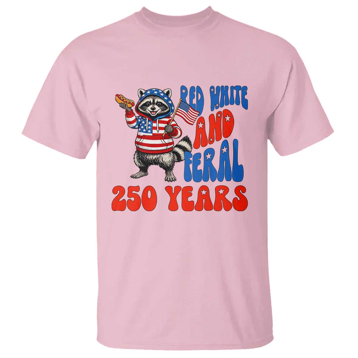 Funny Patriotic Raccoon T Shirt Red White And Feral 250 Years TS12 Light Pink Print Your Wear