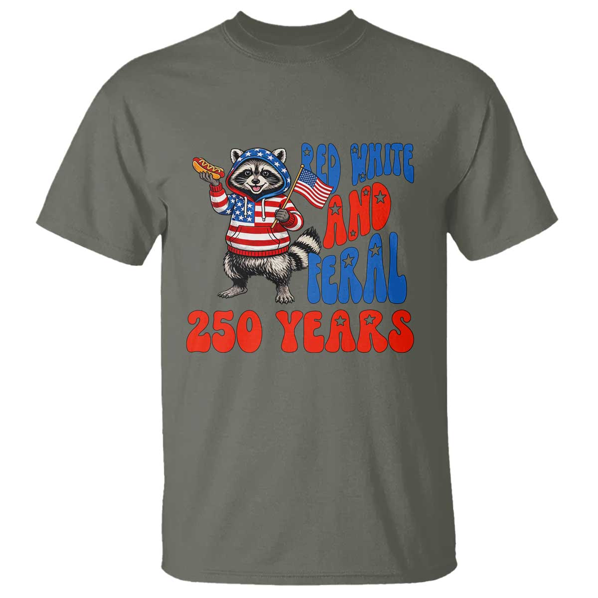 Funny Patriotic Raccoon T Shirt Red White And Feral 250 Years TS12 Military Green Print Your Wear