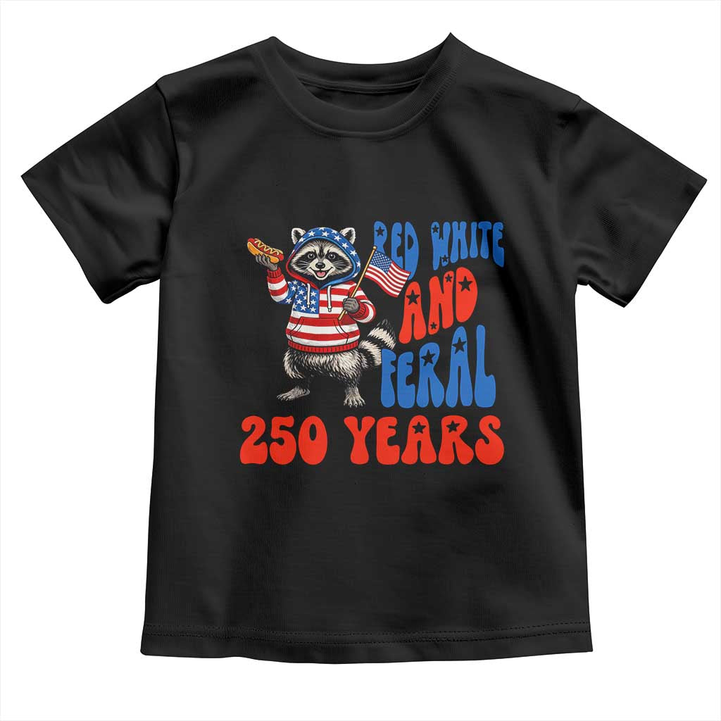 Funny Patriotic Raccoon Toddler T Shirt Red White And Feral 250 Years TS12 Black Print Your Wear
