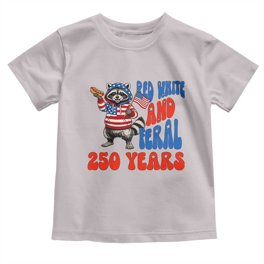 Funny Patriotic Raccoon Toddler T Shirt Red White And Feral 250 Years TS12 Ice Gray Print Your Wear
