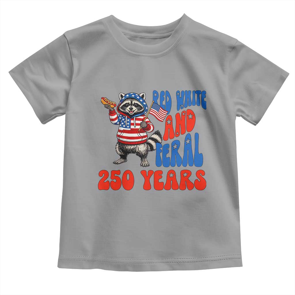 Funny Patriotic Raccoon Toddler T Shirt Red White And Feral 250 Years TS12 Sport Gray Print Your Wear