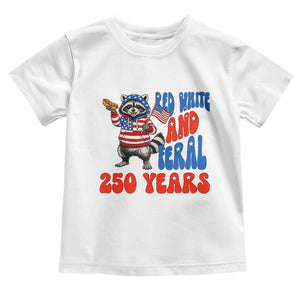 Funny Patriotic Raccoon Toddler T Shirt Red White And Feral 250 Years TS12 White Print Your Wear