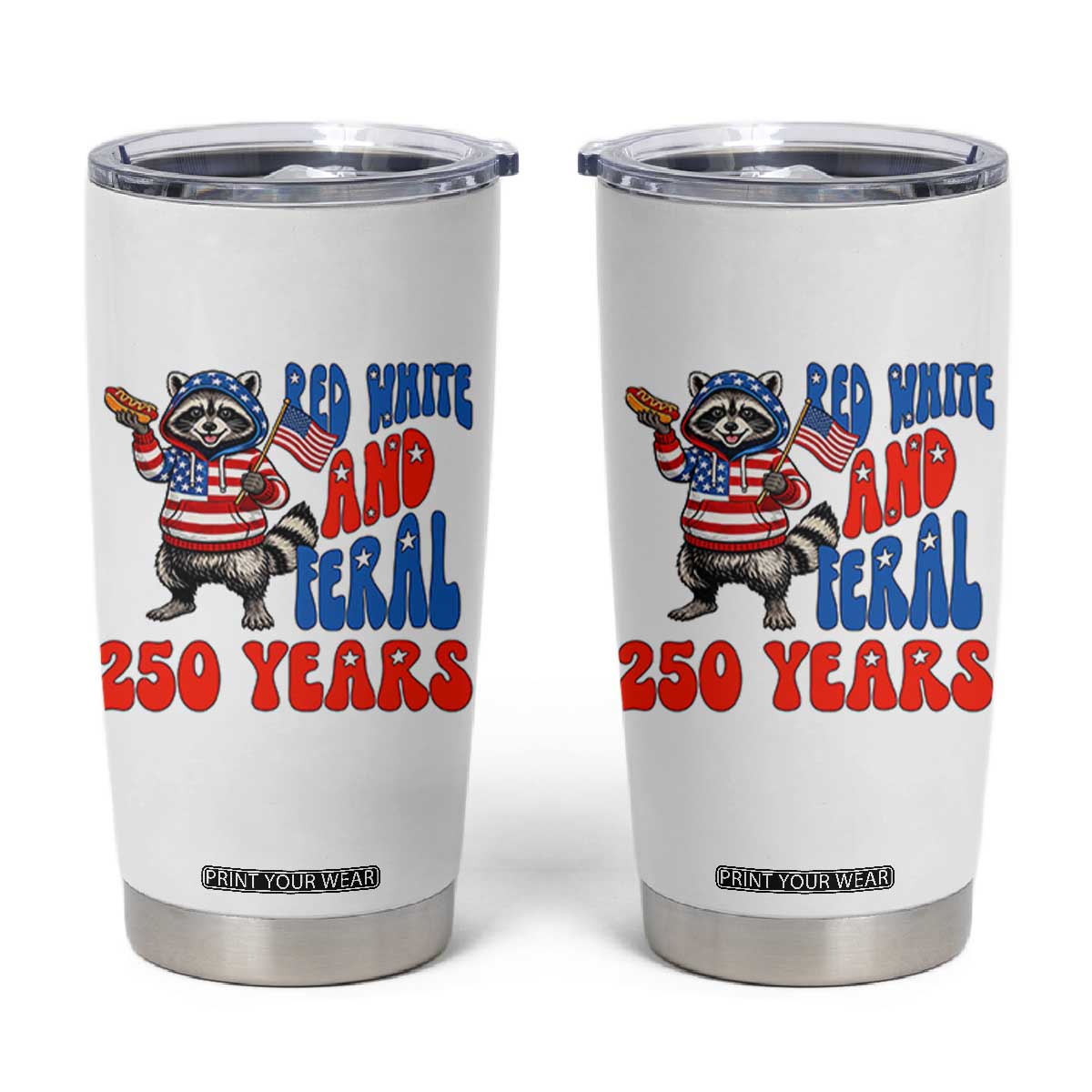 Funny Patriotic Raccoon Tumbler Cup Red White And Feral 250 Years TS12 White Print Your Wear