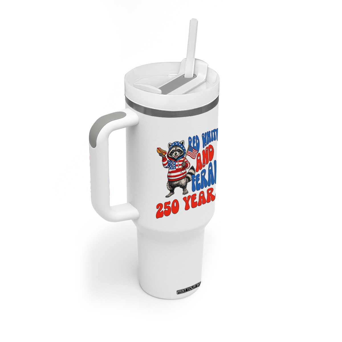 Funny Patriotic Raccoon Tumbler With Handle Red White And Feral 250 Years TS12 Print Your Wear
