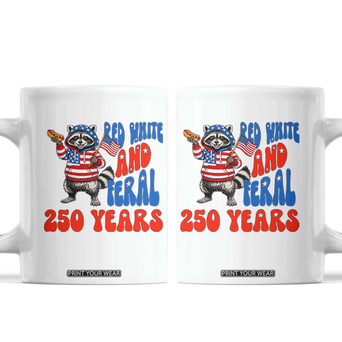 Funny Patriotic Raccoon Coffee Mug Red White And Feral 250 Years TS12 White Print Your Wear